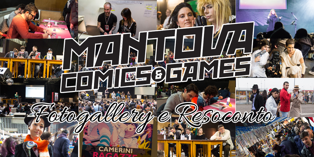 Mantova Comics & Games 2016: resoconto video e fotogallery